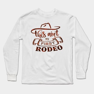 This Ain't My First Rodeo Long Sleeve T-Shirt